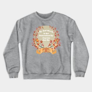 My self worth is not determined by anyone but me Crewneck Sweatshirt